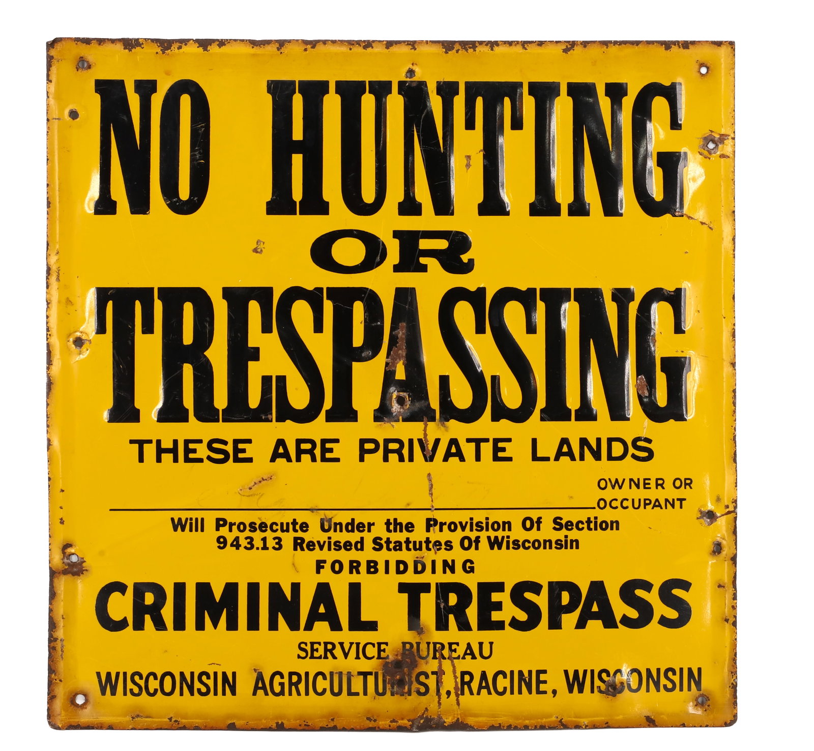 TIN "NO HUNTING" SIGN, RACINE WISCONSIN: NO HUNTING OR TRESPASSING, WISCONSIN AGRICULTURIST, RACINE, WISCONSIN. 12 1/4" X 12 1/4". PLEASE READ CAREFULLY - Terms for Purchasing and Shipping of Auction Items. Please read carefully before biddi