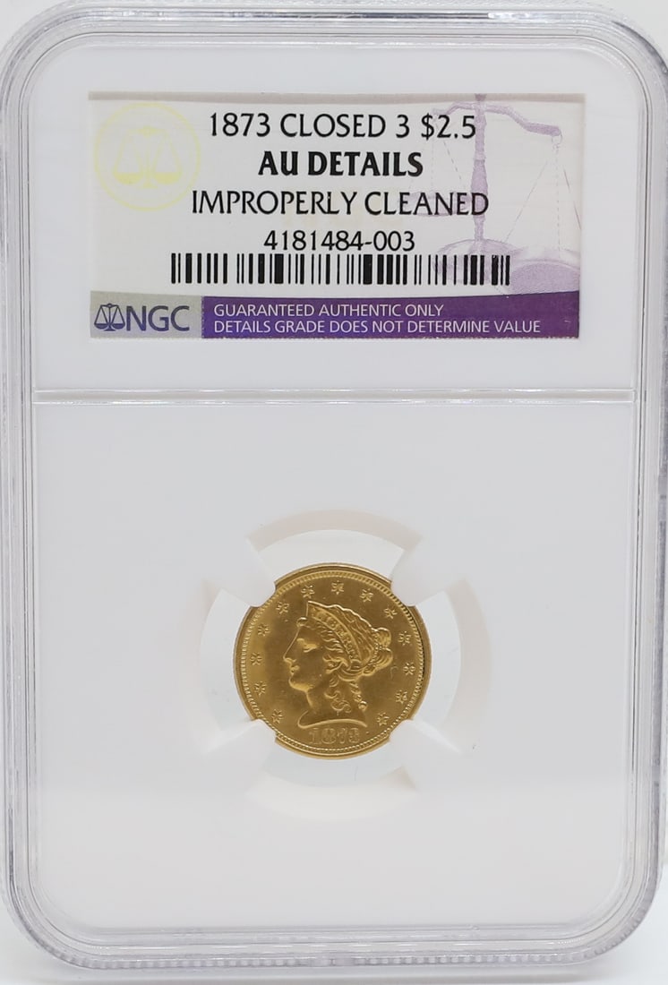 1873 CLOSED (3) U.S. $2.50 GOLD: NGC GRADED, AU DETAILS, IMPROP. CLEANED PLEASE READ CAREFULLY - PREVIEW FOR THIS AUCTION WILL BE THE DAY OF THE SALE FROM 9:00 AM TILL 1:00 PM AT THE START OF THE AUCTION - SINCE THIS IS A COIN SALE