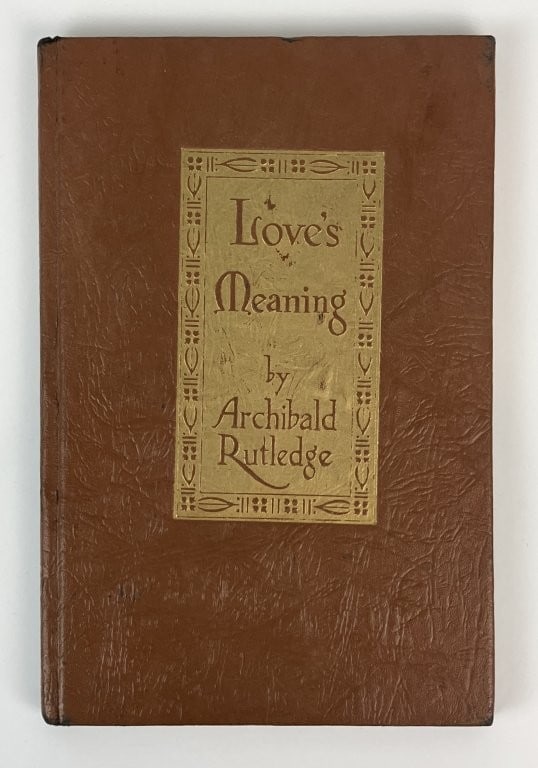 Loves Meaning by Archibald Rutledge: Reflective 1943 literary work by Archibald Rutledge, the first Poet Laureate of South Carolina, examines the profound nature of love through a spiritual and contemplative lens. The volume is