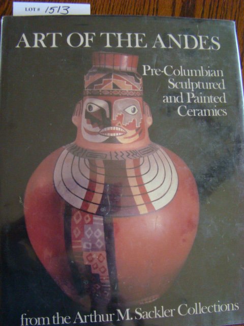 Clifford, Paul A. et al. Art of the Andes, Pre-Co: Clifford, Paul A. et al. Art of the Andes, Pre-Columbian Sculptured and Painted Ceramics from the Arthur M. Sackler Collections. Wash. D.C. 1983. Folio, hard cover with dust jacket in clear protective