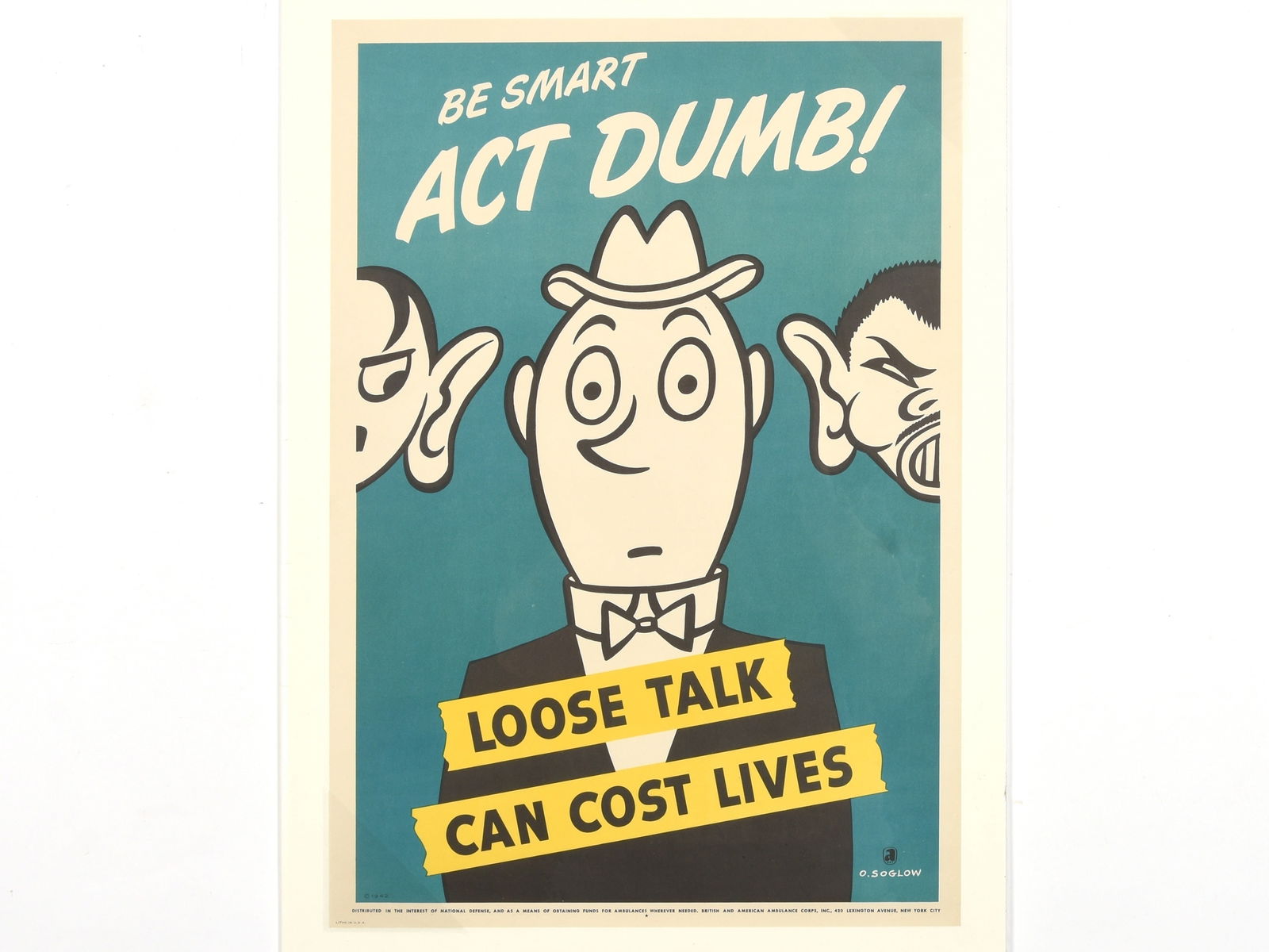 Be Smart Act Dumb! - Loose Talk Can Cost Lives (WWII Propaganda Poster): Be Smart Act Dumb! - Loose Talk Can Cost Lives (WWII Propaganda Poster) Description: This is an original 1942 World War II propaganda poster designed by renowned American cartoonist Otto Soglow (1900�