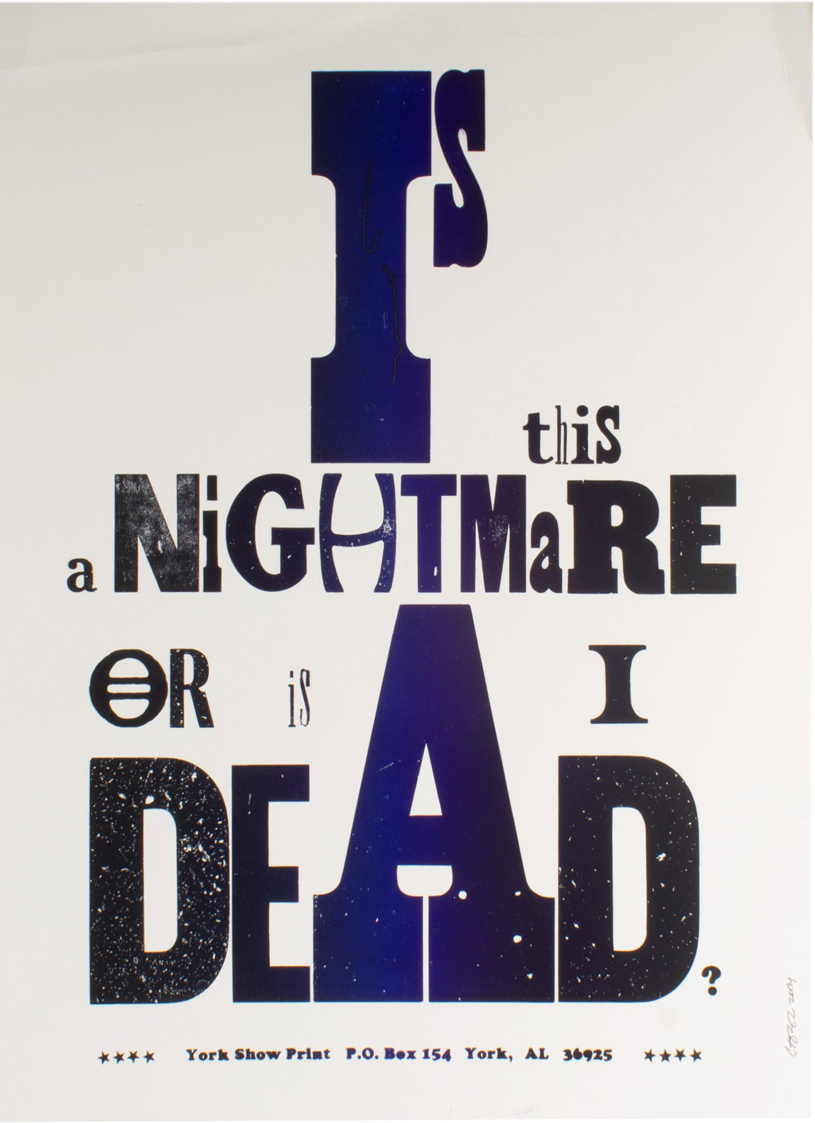 Carl Pope Signed 2004 “Is This a Nightmare" York Show Print: 2004 York Show print poster by Carl Pope (American; born 1961). The poster depicts the phrase, "Is This a Nightmare or Is I Dead." The poster is marked at the bottom "York Show Print, PO Box 154, York