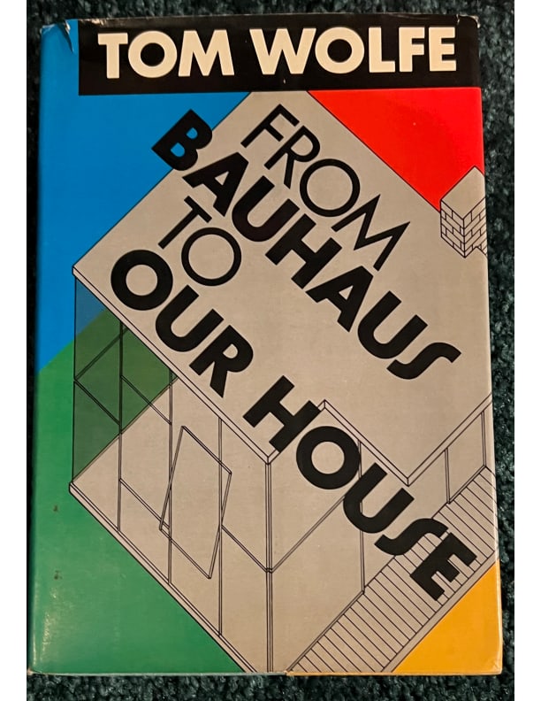 Tom Wolfe, From Bauhaus to Our House, Signed, 1981, First Edition, Third printing (1 of 7)