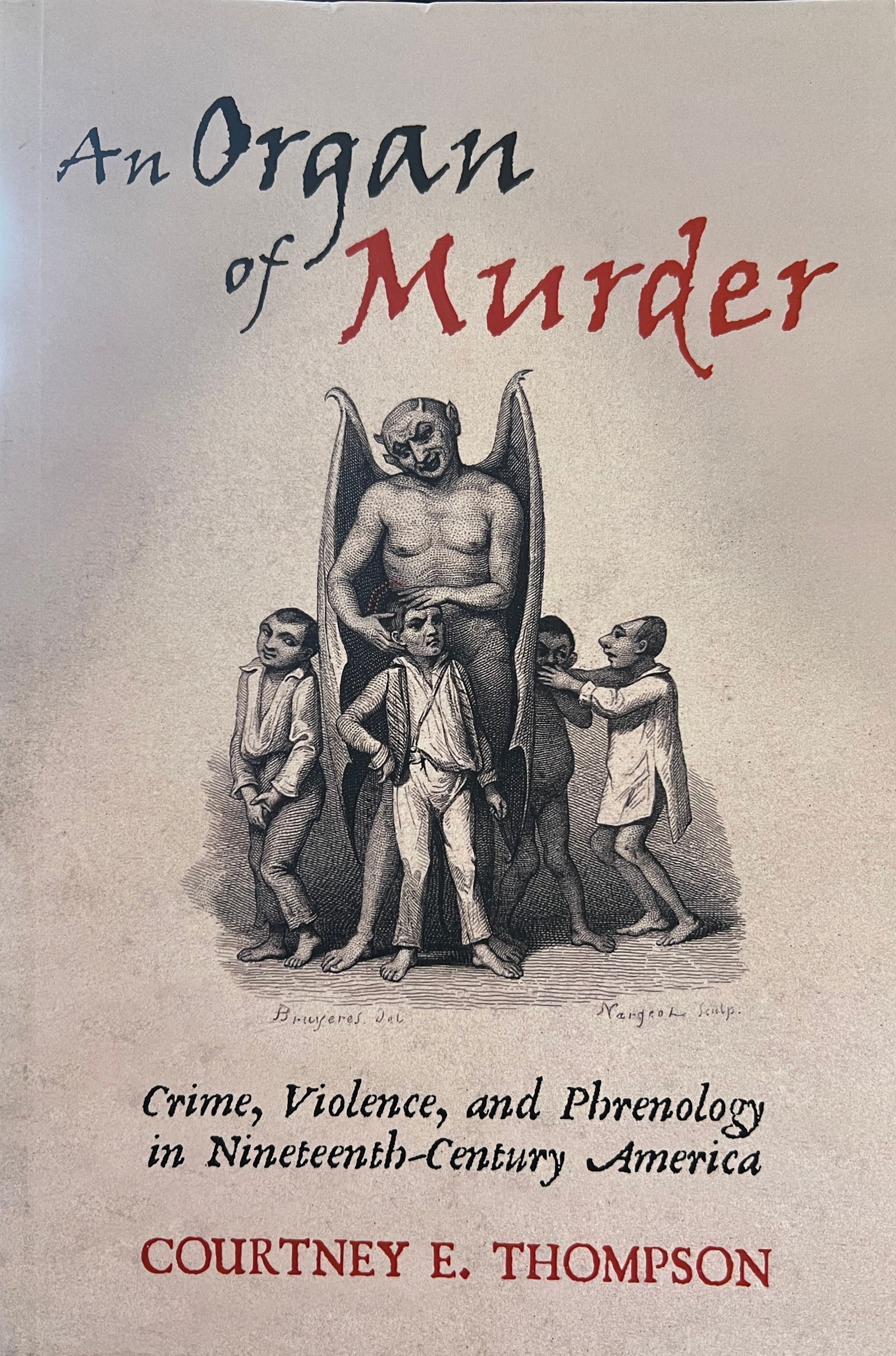 An Organ of Murder - Courtney Thompson; First Edition; Rutgers University Press 2021: An Organ of Murder: Crime, Violence, and Phrenology in Nineteenth Century America; Courtney Thompson; First Edition, Rutgers University Press, 2021: An Organ of Murder explores the origins of both pop