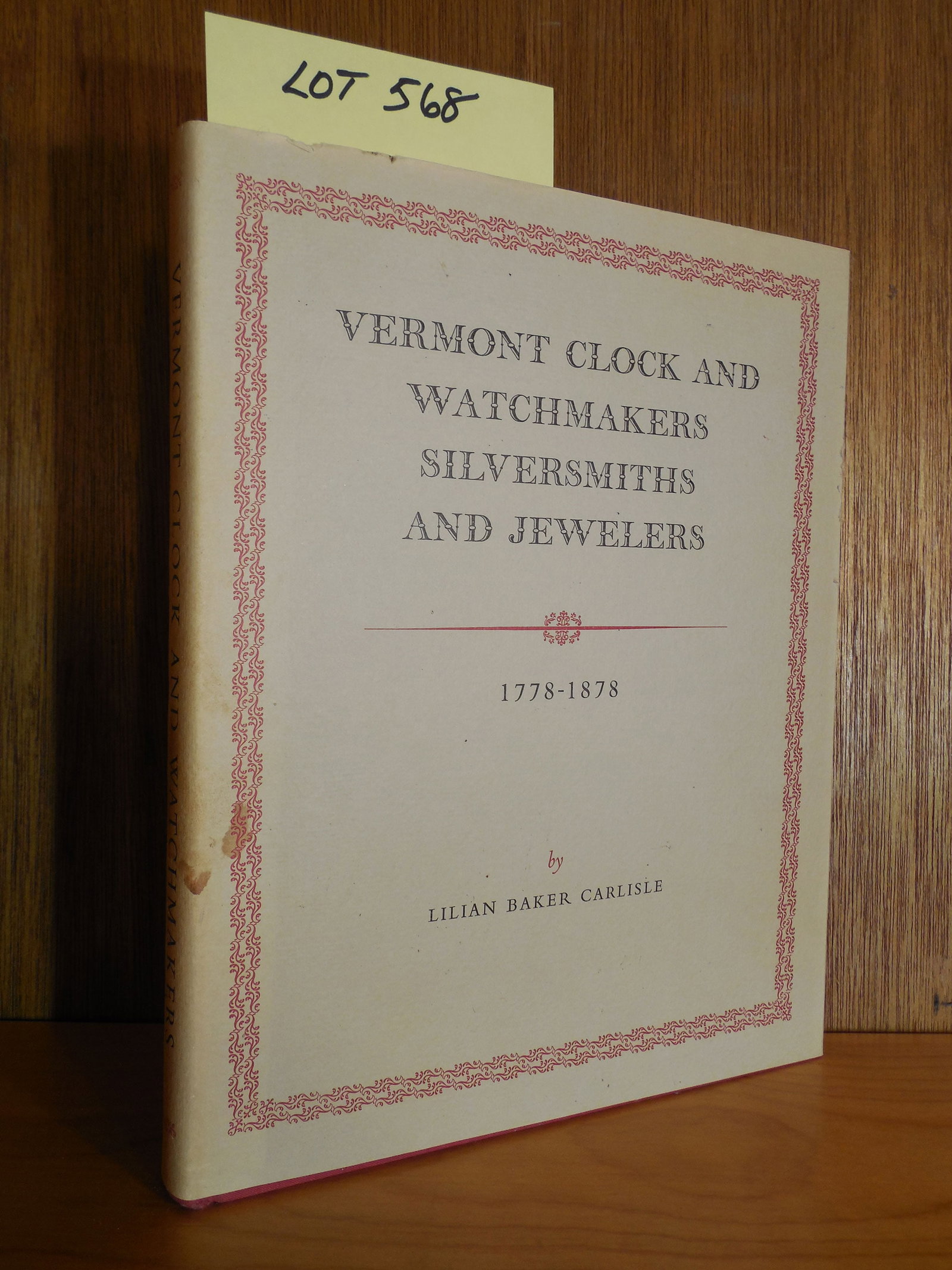 "Vermont Clock and Watchmakers Silversmiths and Jewelers 1778-1878" Book Lot Signed by Author: "Vermont Clock and Watchmakers Silversmiths and Jewelers 1778-1878" Book Lot by Lillian Baker Carlisle. Signed by Author. Numbered 706 of 1,000 copies printed. Copyright 1970.