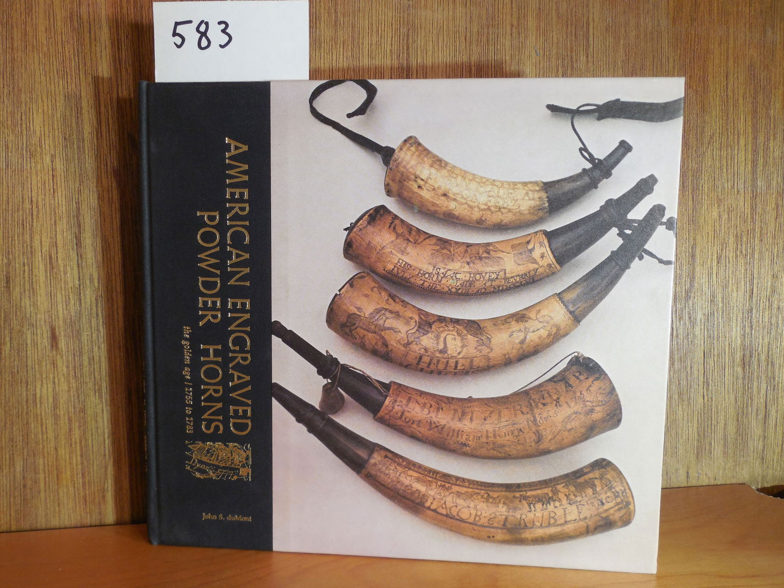 AMERICAN ENGRAVED POWDER HORNS The Golden Age 1755/1783, du Mont, John S. (1 of 3)
