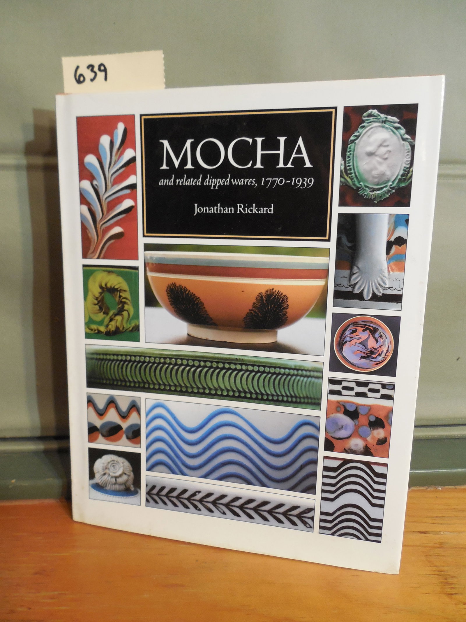 Mocha and Related Dipped Wares 1770-1939 by Jonathan Rickard: Mocha and Related Dipped Wares 1770-1939 by Jonathan Rickard