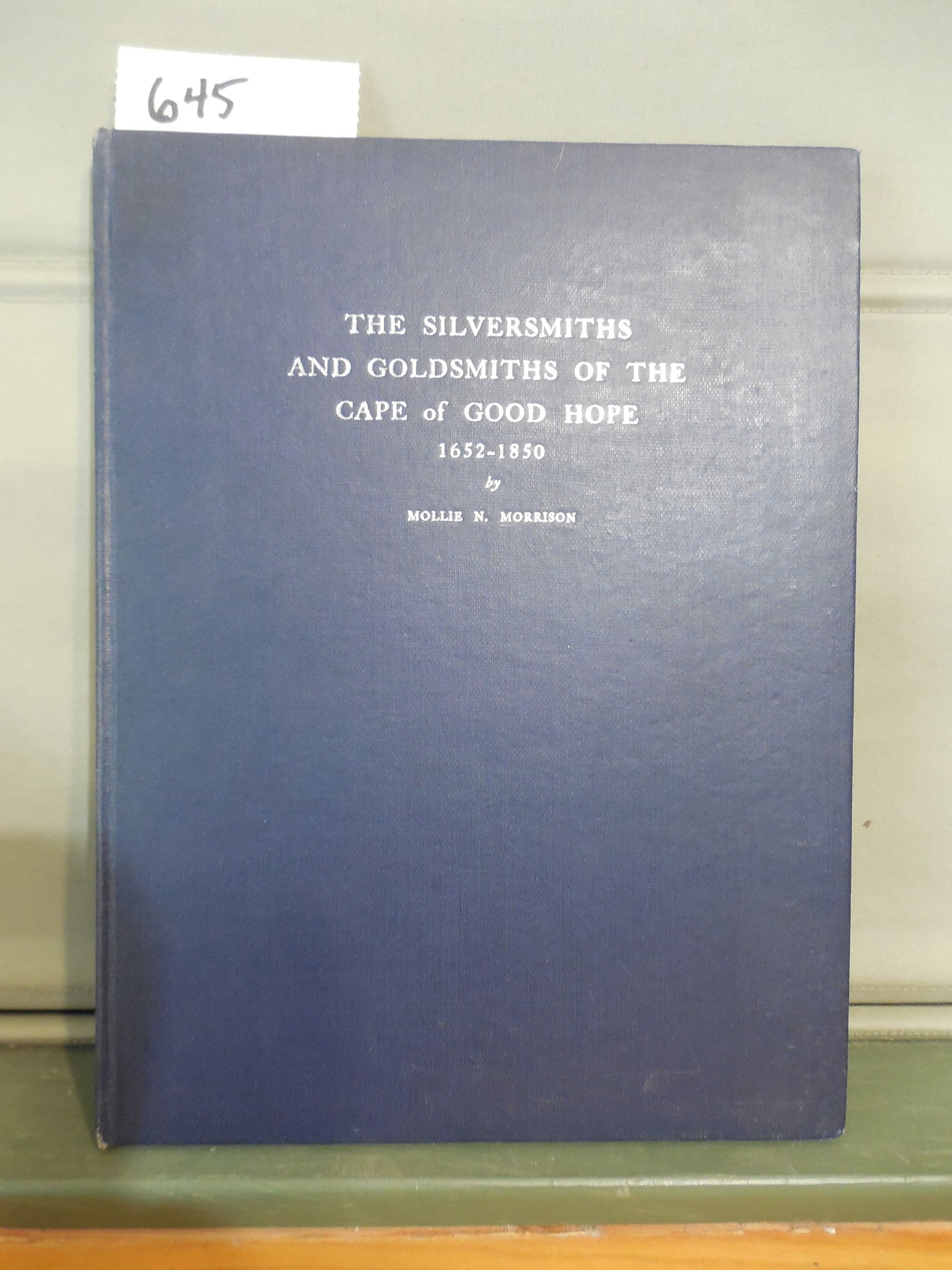 The Silversmiths and Goldsmiths of the Cape of Good Hope 1652-1850 Morrison, Mollie N.: The Silversmiths and Goldsmiths of the Cape of Good Hope 1652-1850Morrison, Mollie N.Published by Mollie N. Morrison, Johannesburg, South Africa, 1936