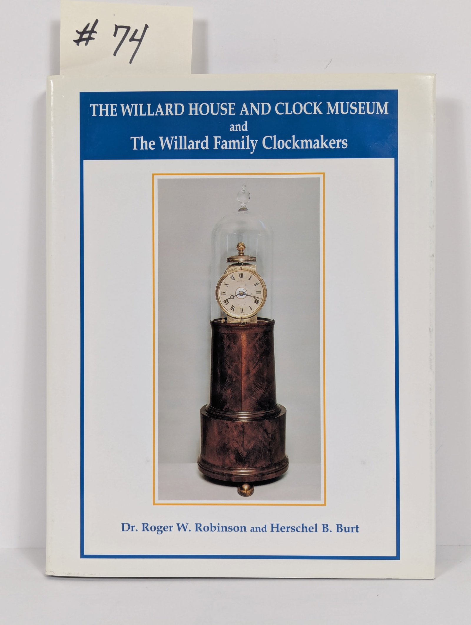 The Willard House and Clock Museum by Robinson & Burt: The Willard House and Clock Museum by Robinson & Burt 1996The Willard House and Clock Museum and The Willard Family Clockmakers by Dr Roger W. Robinson & Herschel B Burt