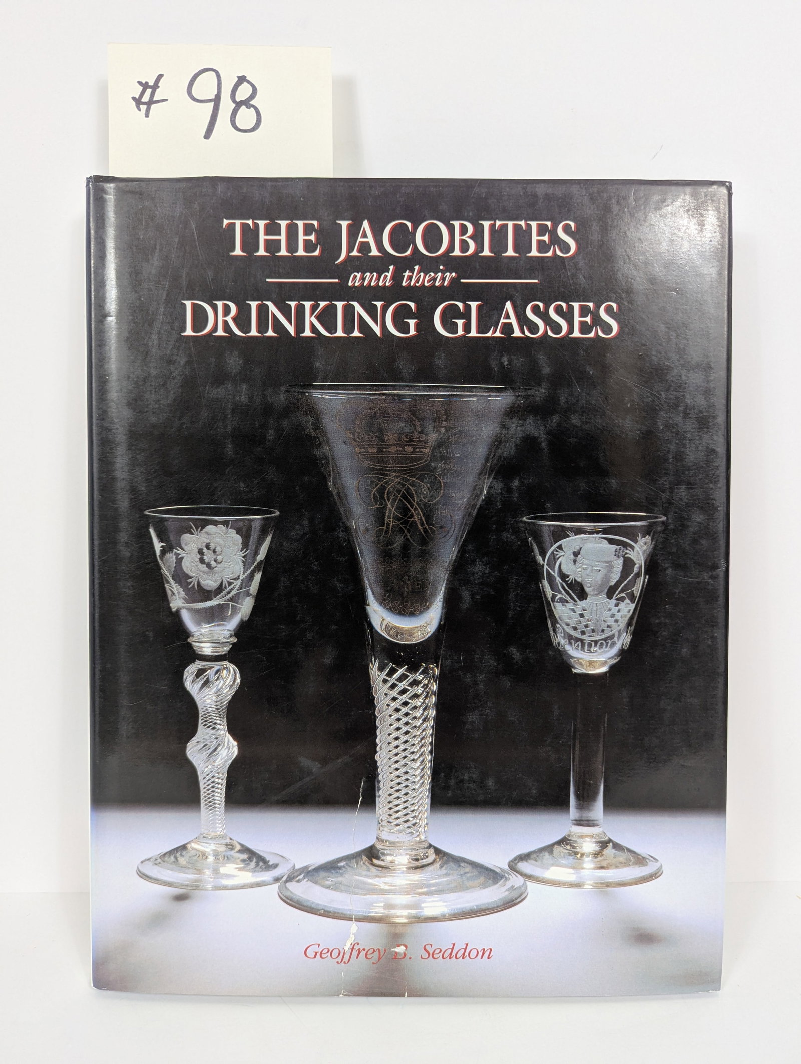 The Jacobites and their Drinking Glasses by Geoffrey B Seddon: 1995