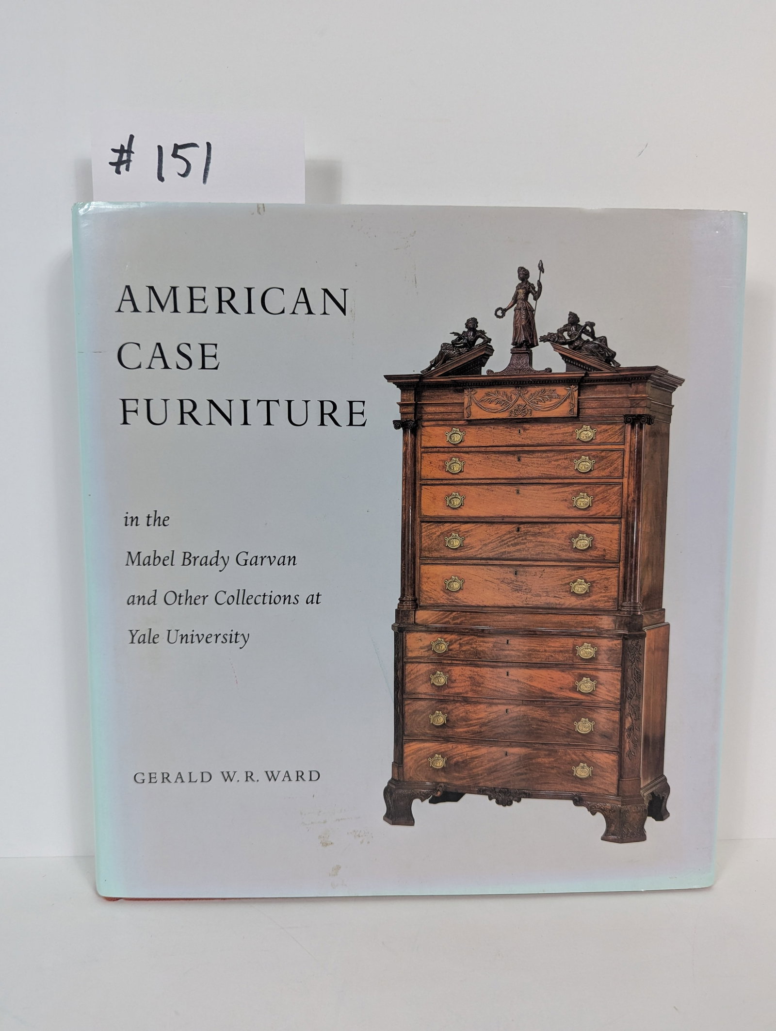 American Case Furniture by Gerald W. R. Ward: 1988 In the Mabel Brady Garvan and other Collections at Yale University