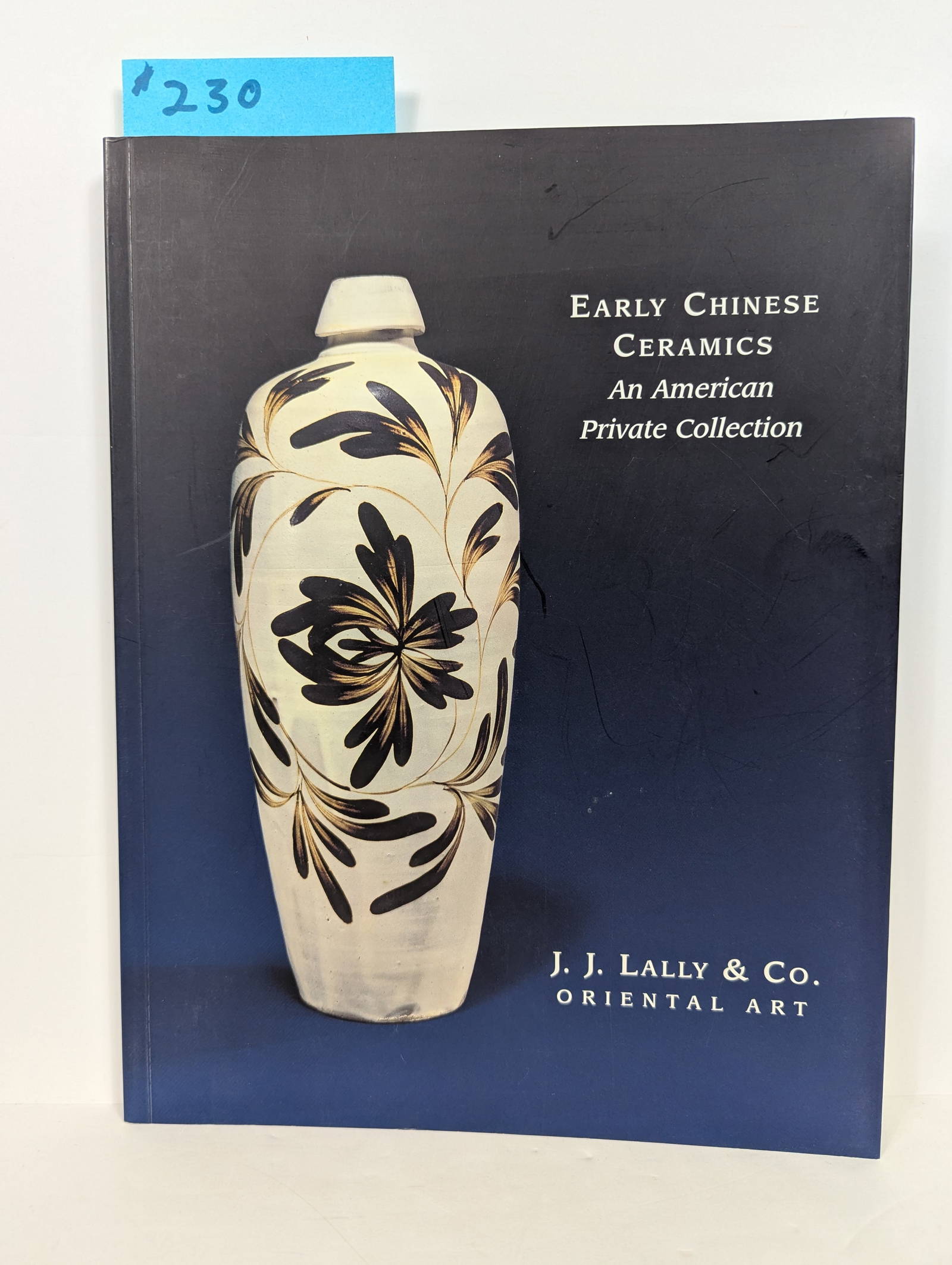 Early Chinese Ceramics – An American Private Collection by J.J. Lally & Co 2005