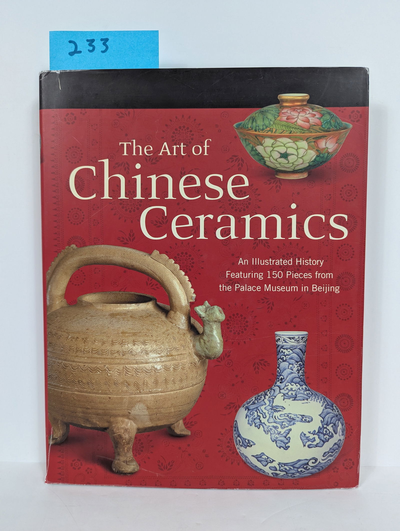 The Art of Chinese Ceramics – An Illustrated History: Book- The Art of Chinese Ceramics – An Issustrated History Featuring 150 Pieces from the Palace Museum in Beijing by Wei Ji 2006