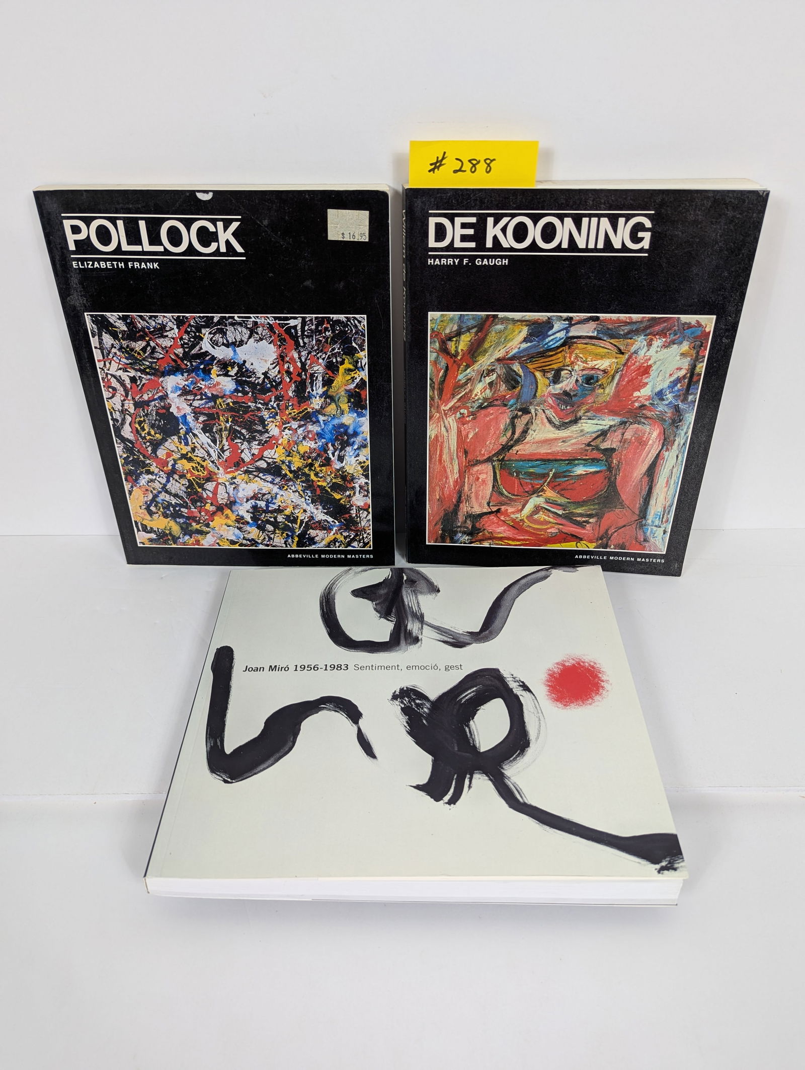 3 Books- Related to Joan Miro , Jackson Pollack and Willem De Kooning: 3 Books- Related to Joan Miro , Jackson Pollack and Willem De Kooning Joan Miro 1956-1983 Barcelona 2007 De Kooning by Harry F. Gaugh 1983 Pollack by Elizabeth Frank 1983