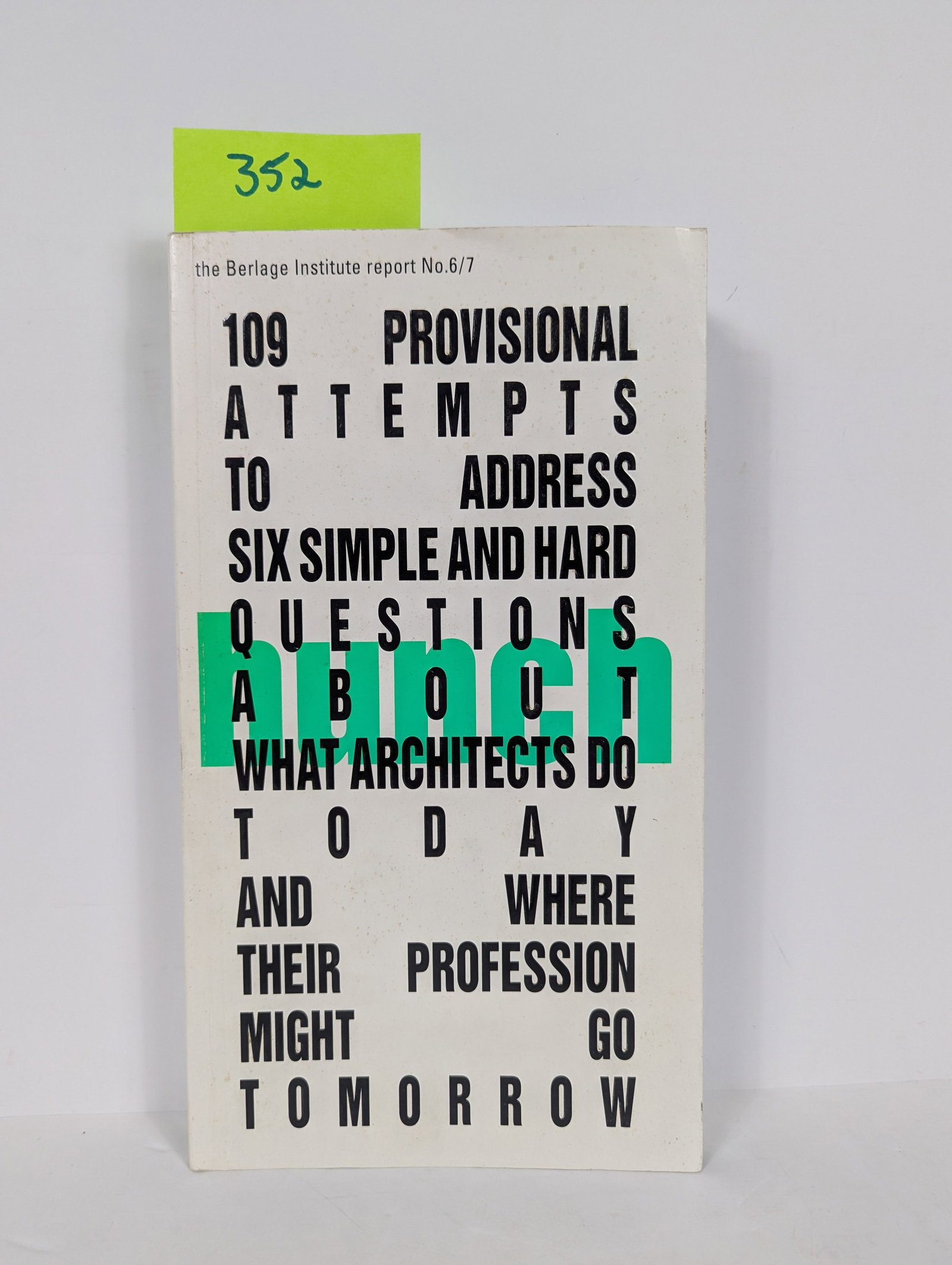 109 Provisional Attempts to Address Six Simple and Hard Questions About What Architects do Today: Book- 109 Provisional Attempts to Address Six Simple and Hard Questions About What Architects do Today and Where Their Profession might Go Tomorrow by Hunch 2003