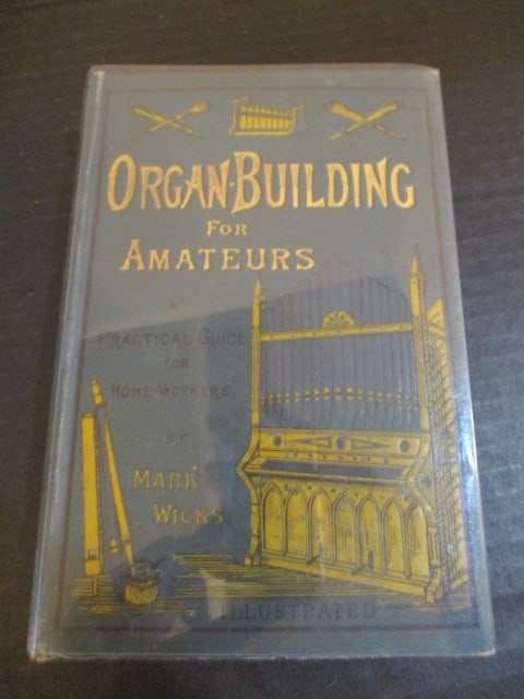 Antique 1887 "Organ-Building for Amateurs A Pictorial Guide for Home Workers": by Mark Wicks Book