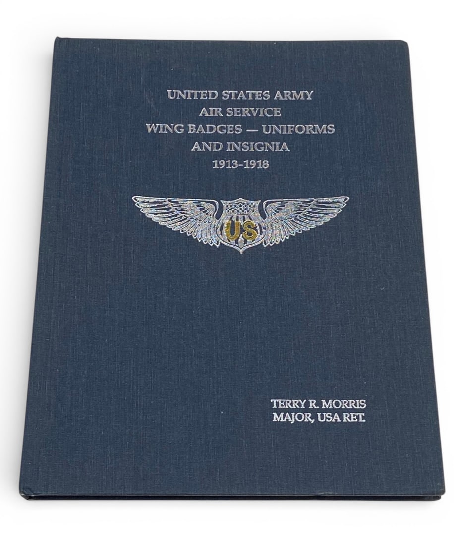 US Army Air Service Wing Badges - Uniforms and Insignia 1913-1918 by Terry R. Morris - 1st Printing: Very good condition. 1995. See photos 