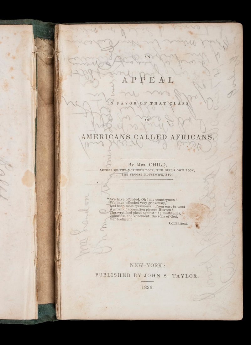 THE FIRST ABOLITIONIST TRACT BY A WHITE WOMAN, 1836 ED OF 1833 FIRST: Lydia Marie Child; "An Appeal in the Favor of That Class of Americans Called Africans" by Mrs. Child, New York: Published by John S. Taylor, 1836 (second edition). Green cloth blindstamped binding, gi