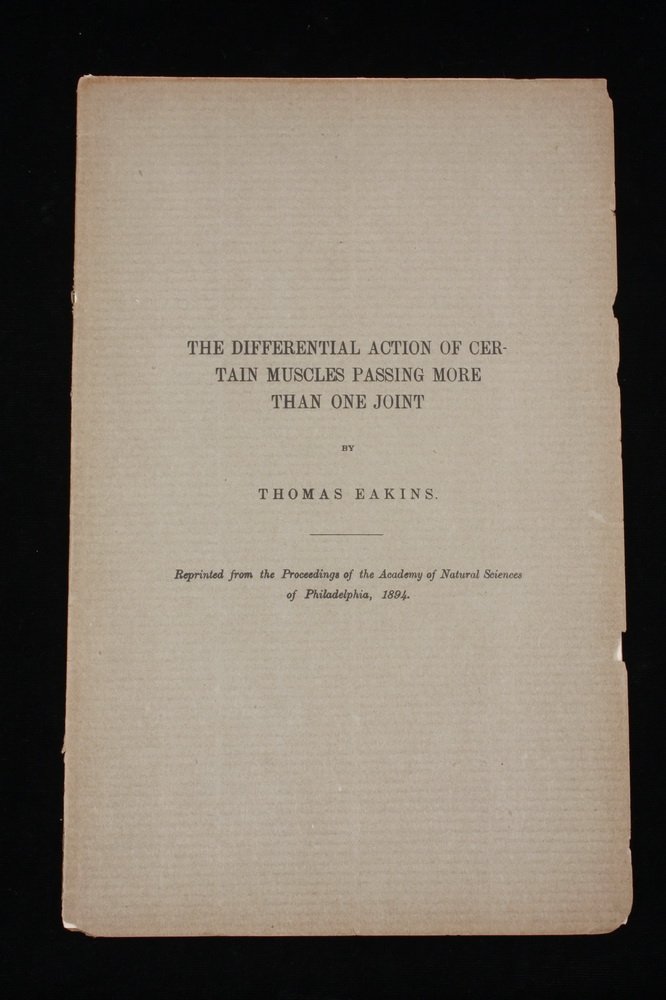 THOMAS EAKINS BOOKLET - The Differential Action of: THOMAS EAKINS BOOKLET - The Differential Action of Certain Muscles Passing More Than One Joint. Original booklet. Reprinted from the Proceedings of the Academy of Natural Sciences of Philadelphia, 189