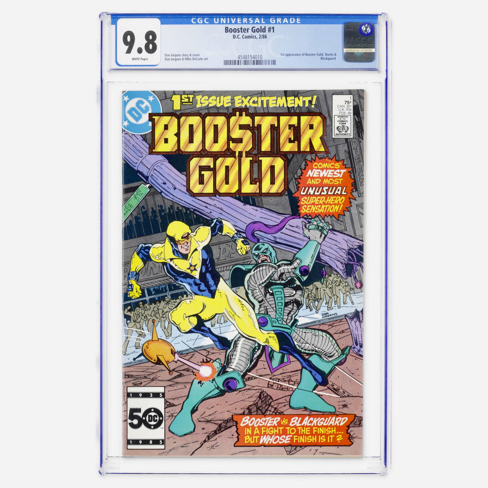 DC Comics Booster Gold #1 CGC 9.8: DC Comics Booster Gold #1 CGC 9.8 USA, 1986 This Copper Age premiere marks the first appearance of Booster Gold, Skeets and Blackguard. Dan Jurgens provides the story and cover, with Dan Jurgens and M
