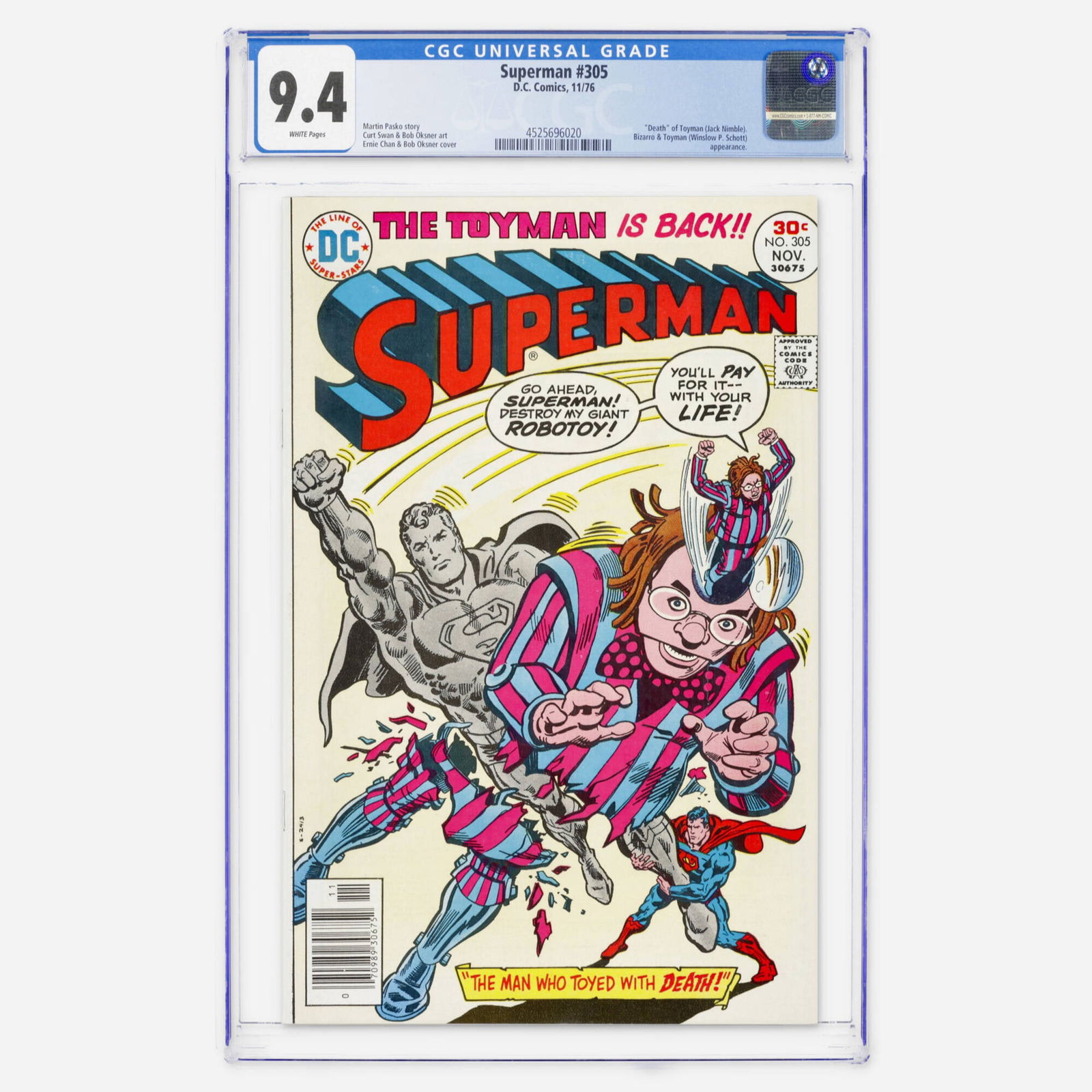 DC Comics Superman #305 CGC 9.4: DC Comics Superman #305 CGC 9.4 USA, 1976 This Bronze Age issue features the death of Toyman (Jack Nimble) along with appearances by Bizarro and Winslow P. Schott. It is written by Martin Pasko with a