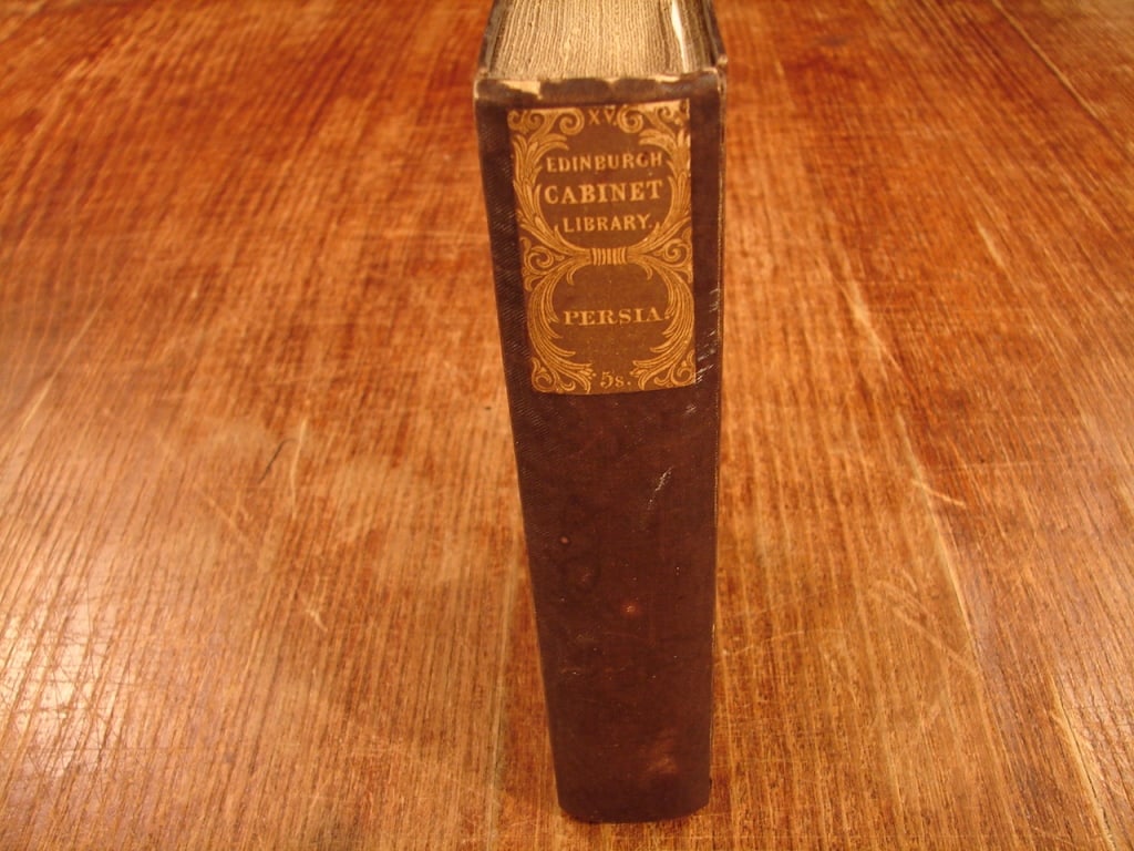 Edinburgh Cabinet Library - Persia by J. Fraser: Edinburgh Cabinet Library - Persia by James B Fraser ESQ. Historical and descriptive account of Persia, Edinburgh