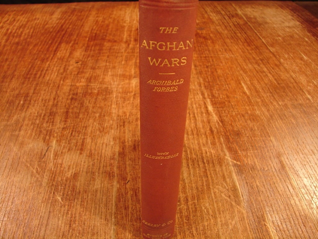 The Afghan Wars - 1839-42 and 1878-80: The Afghan Wars - 1839-42 and 1878-80 by Archibald Forbes. London 1892.