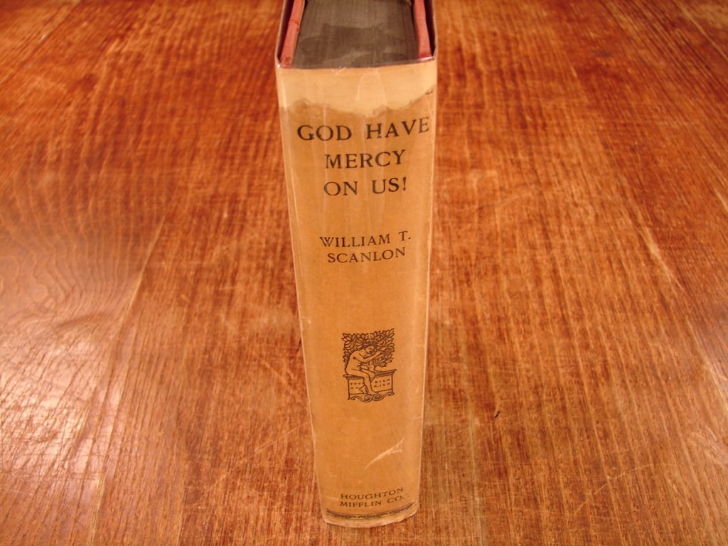 God Have Mercy on Us A Story of 1918 Scanlon 1929: God Have Mercy on Us A Story of 1918 by William T. Scanlon. Houghton Miflin Company 1929. A soldiers story of WWI.