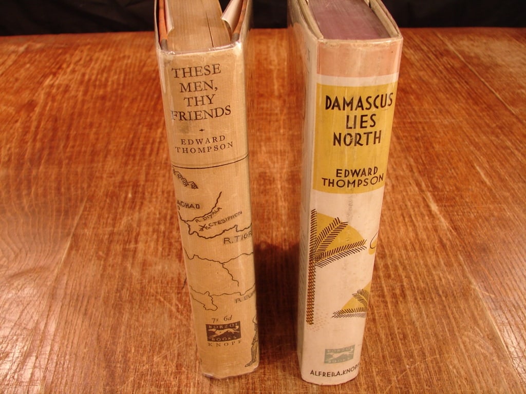 Lot of two Edward Thompson books: Lot of two Edward Thompson books. 1) Damascus Lies North. First American edition New York1933. 2) These Men Thy Friend. London 1927.
