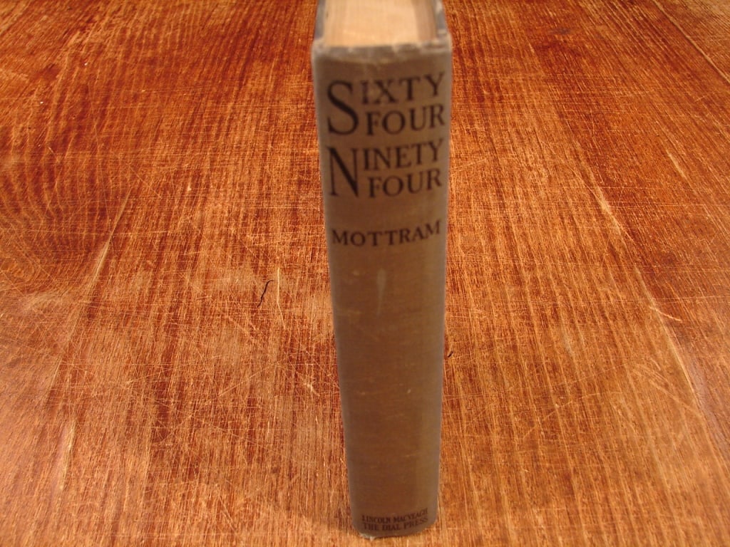Sixty Four Ninety Four by R.H Mottram. 1st edition: Sixty Four Ninety Four by R.H Mottram. First edition Dial Press 1925. A young British officer enduring the brutal stalemate and psychological horrors of the front-line trenches in France. Because he s