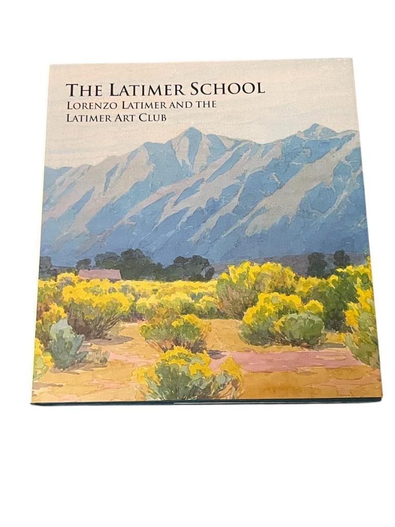 THE LATIMER SCHOOL LORENZO LATIMER AND THE LATIMER ART CLUB BOOK: PUBLISHED BY JACK BACON AND COMPANY WITH THE NEVADA MUSEUM OF ART, HARD COPY WITH DUST JACKET, NEAR MINT CONDITION 9 3/8" X 10 1/4" 