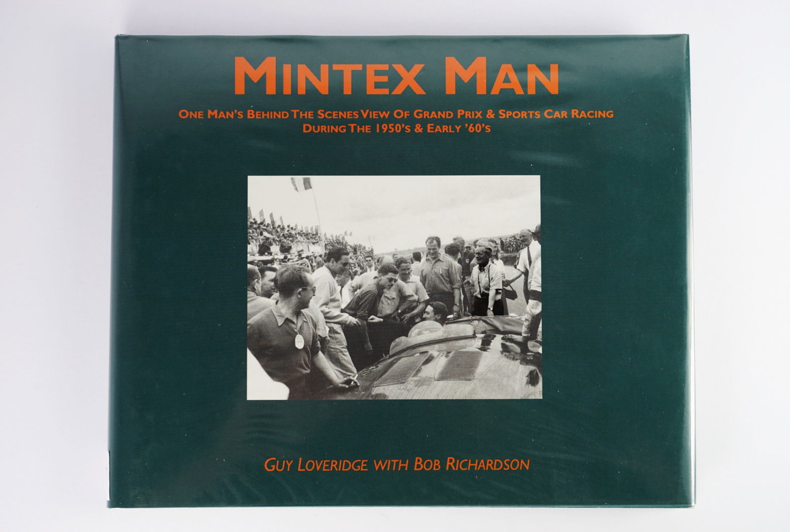 MINTEX MAN: 'MINTEX MAN' HARDCOVER BOOK: MINTEX MAN: 'MINTEX MAN - ONE MAN'S BEHIND THE SCENES VIEW OF GRAND PRIX & SPORTS CAR RACING DURING THE 1950's & EARLY '60s' hardcover book by Guy Loveridge with Bob Richardson, signed by Guy Loveridg