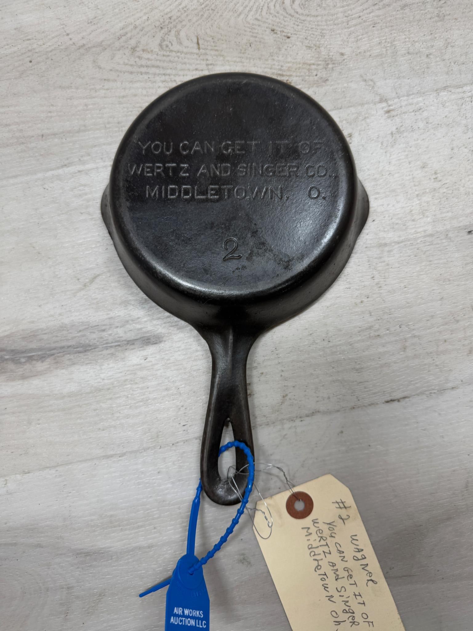 #2 Wagner You can get it of Wertz and Singer CO. Middletown OH Cast Iron skillet: Load-out Pick up for all online purchases for Antiques & collectibles is Monday, Tuesday, Wednesday, February 17th, 18th, 19th At our warehouse location. We do offer shipping on all items shippabl