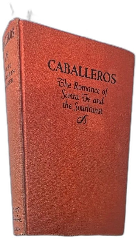 Caballeros The Romance Of Santa Fe And Southwest 1931 Ruth Laughlin Barker Book (1 of 10)