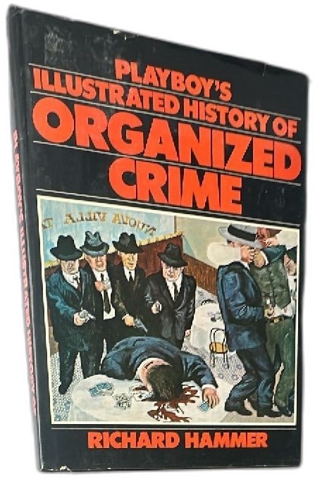 Playboys Illustrated History of Organized Crime Richard Hammer 1975 First Editio: Playboys Illustrated History of Organized Crime by Richard Hammer 1975 first edition hardcover, published by Playboy Press. True crime reference book with illustrated cover and vintage mobster art, fe