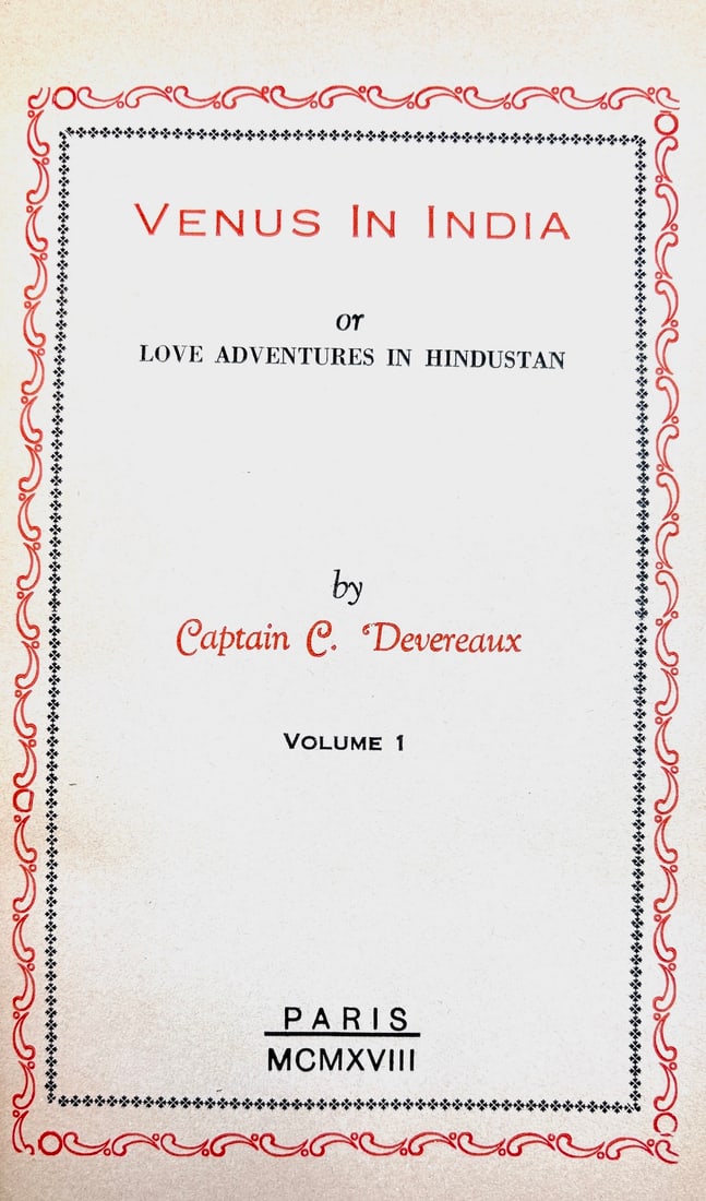 C. Devereaux: Venus in India or Love Adventures in Hindustan, Vol. I (1918), Victorian erotica: Paris & London, Privately Printed, 1918, limited to 525 copies. Vol. I only. Bound in plain dark red cloth with original cover wrap bound in, 112 pp. It purports to be the autobiography of a British A