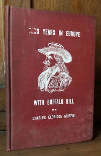 Griffin: Four Years in Europe with Buffalo Bill (1908): Full author/title: Charles Eldridge Griffin &#8212; Four Years in Europe With Buffalo Bill A Descriptive Narrative of the Big American Show's Successful Tour in Foreign Lands, Illustrated With Origina