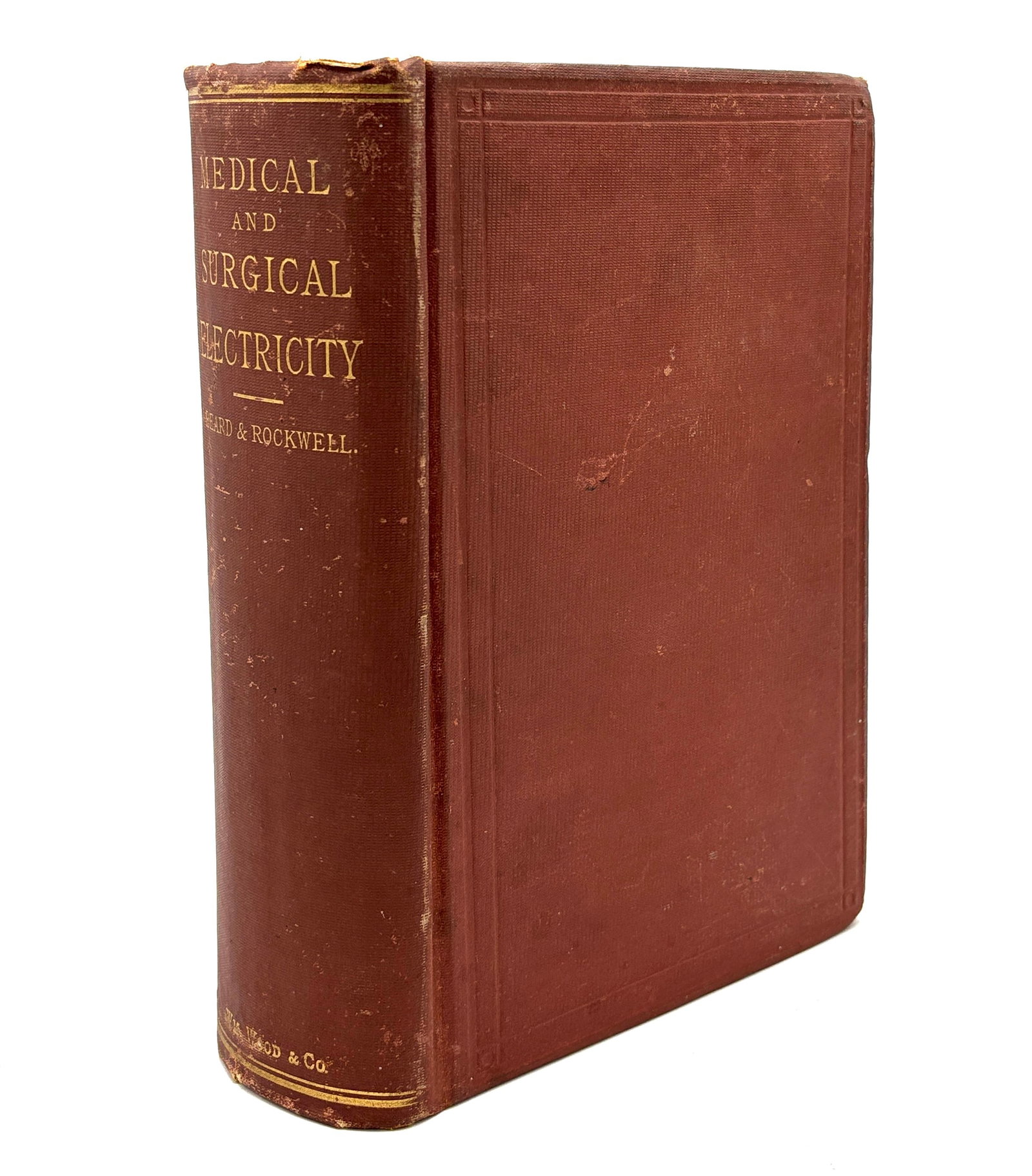 Beard & Rockwell: 1883 Treatise on Medical & Surgical Electricity: Beard, George M.; A. D. Rockwell: A Practical Treatise on the Medical and Surgical Uses of Electricity, Including Localized and General Faradization; Localized and Central Galvanization; Franklinizati