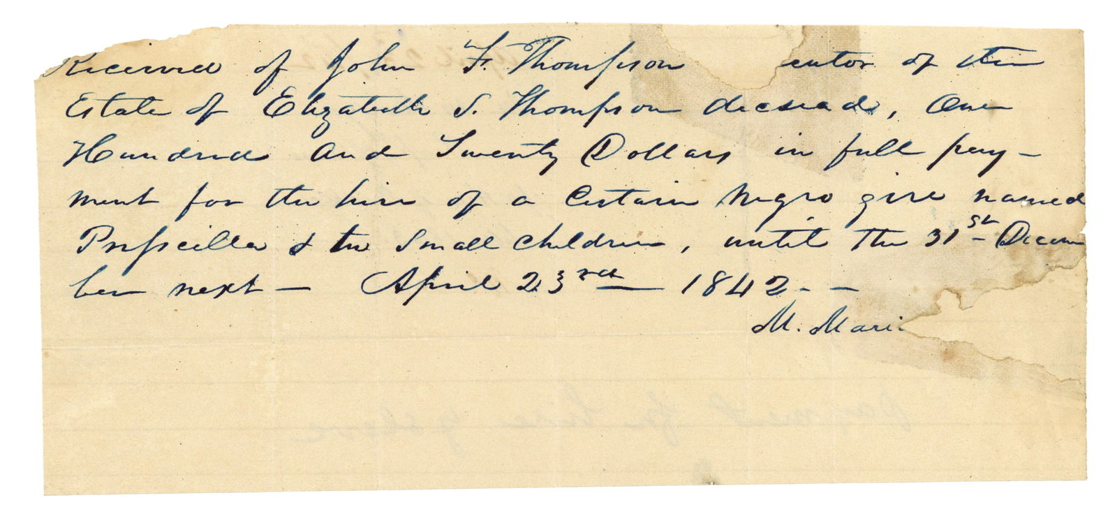 Slave Hire for Woman and Two Small Children 1842: Autograph Document Signed pertaining to a slave hire and reads in part: “...Received of John Thompson…one Hundred and twenty dollars in full…for the hire of a certain negro girl named Priscilla