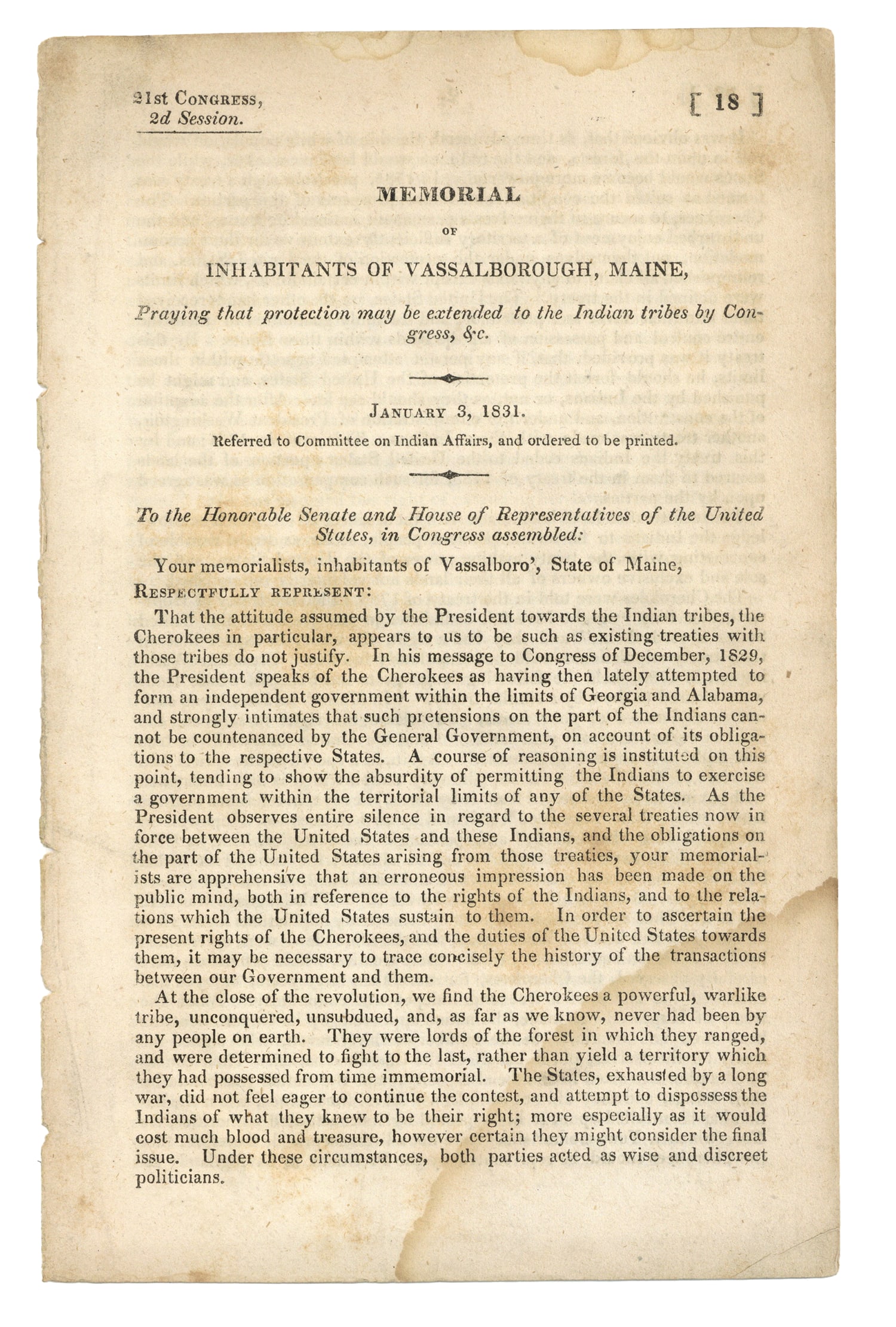 Protecting the Cherokees 1831 Imprint: Congressional imprint, “Memorial of Inhabitants of Vassalborough, Maine, Praying that protection may be extended to the Indian tribes by Congress, &c.” 5pp. Octavo, January 3, 1831, and reads 