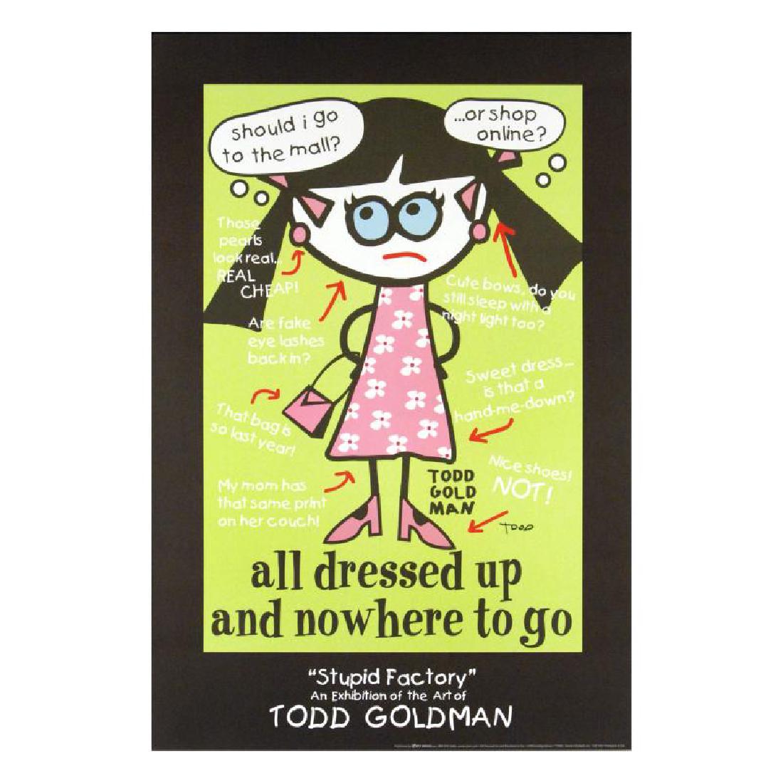 All Dressed Up and Nowhere to Go: ADD THE IRREVERENT ARTWORK OF WORLD-RENOWNED ARTIST TODD GOLDMAN TO YOUR COLLECTION! Pop artist Todd Goldman is known all across the globe for his whip-smart and wickedly funny puns and pictures! "All