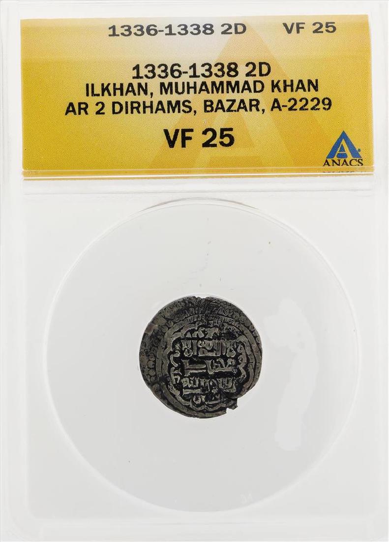 1336-1338 2D Ilkhan Muhammad Khan AR 2 Dirhams Bazar: One 1336-1338 2D Ilkhan Muhammad Khan AR 2 Dirhams Bazar A-2229 Coin ANACS VF25. ANACS Appraised.