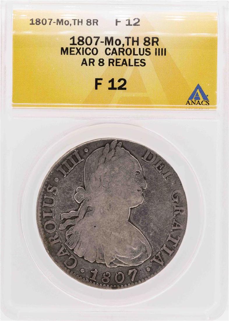 1807-Mo TH Mexico Carolus IV AR 8 Reales Silver Coin: One 1807-Mo TH Mexico Carolus IV AR 8 Reales Silver Coin ANACS F12. ANACS Appraised.