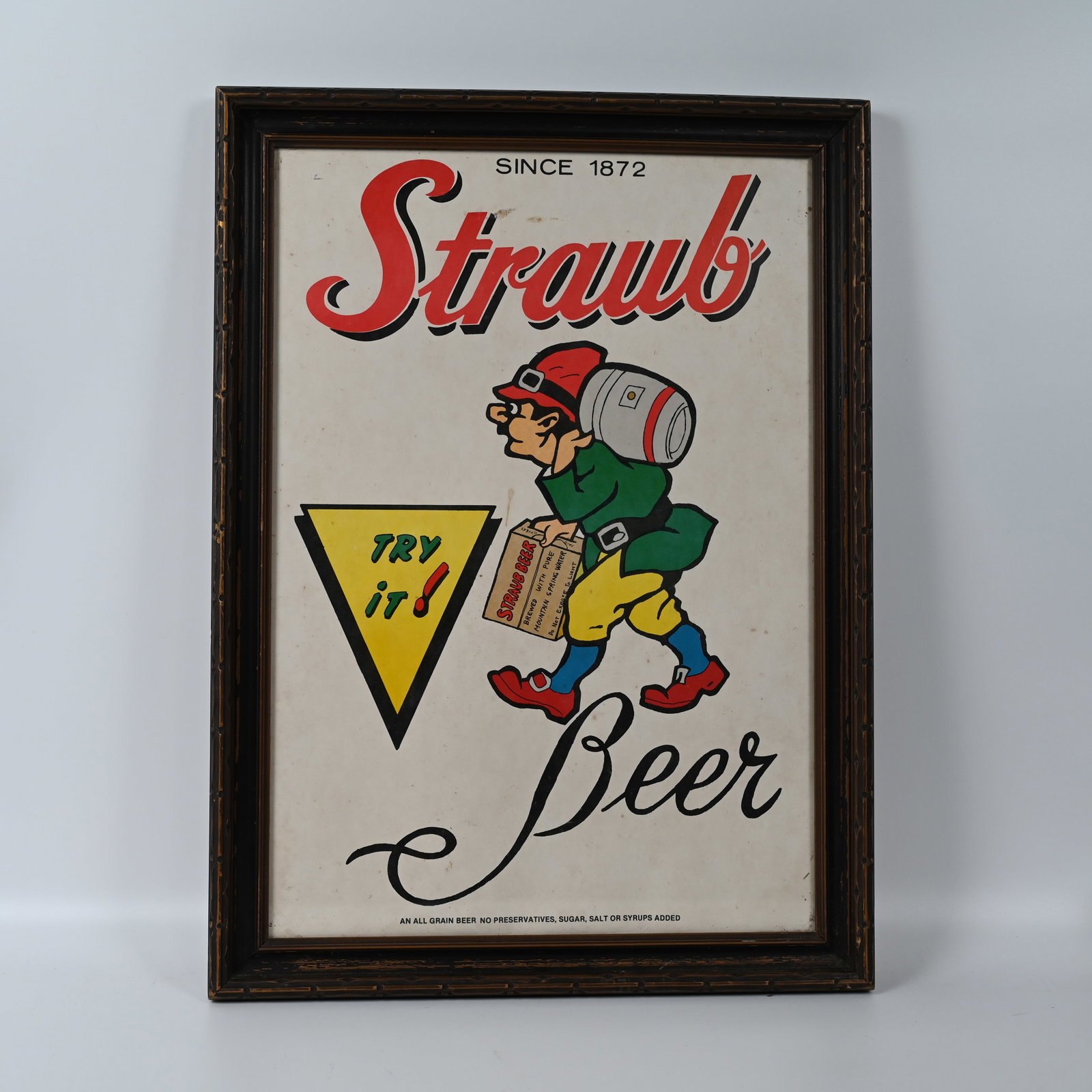Straub Beer Point of Sale Sign: Likely a point of sale sign. Likely Pittsburgh PA. An All Grain Beer No Preservatives, Sugar, Salt or Syrups Added. Visible image about 19 1/2 H inches x 13 1/2 W inches. Framed to about 22 3/8 H x 16