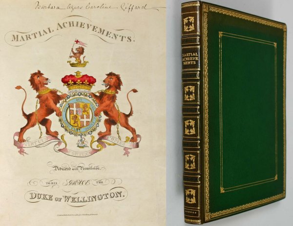 Martial Achievements 1814: Martial Achievements Dedicated with his permission to His Grace the Great Duke of Wellington (Large Volume green and gilt leather with gilt page edges) Published December 1, 1814 by J. Jenkins, 48 Str