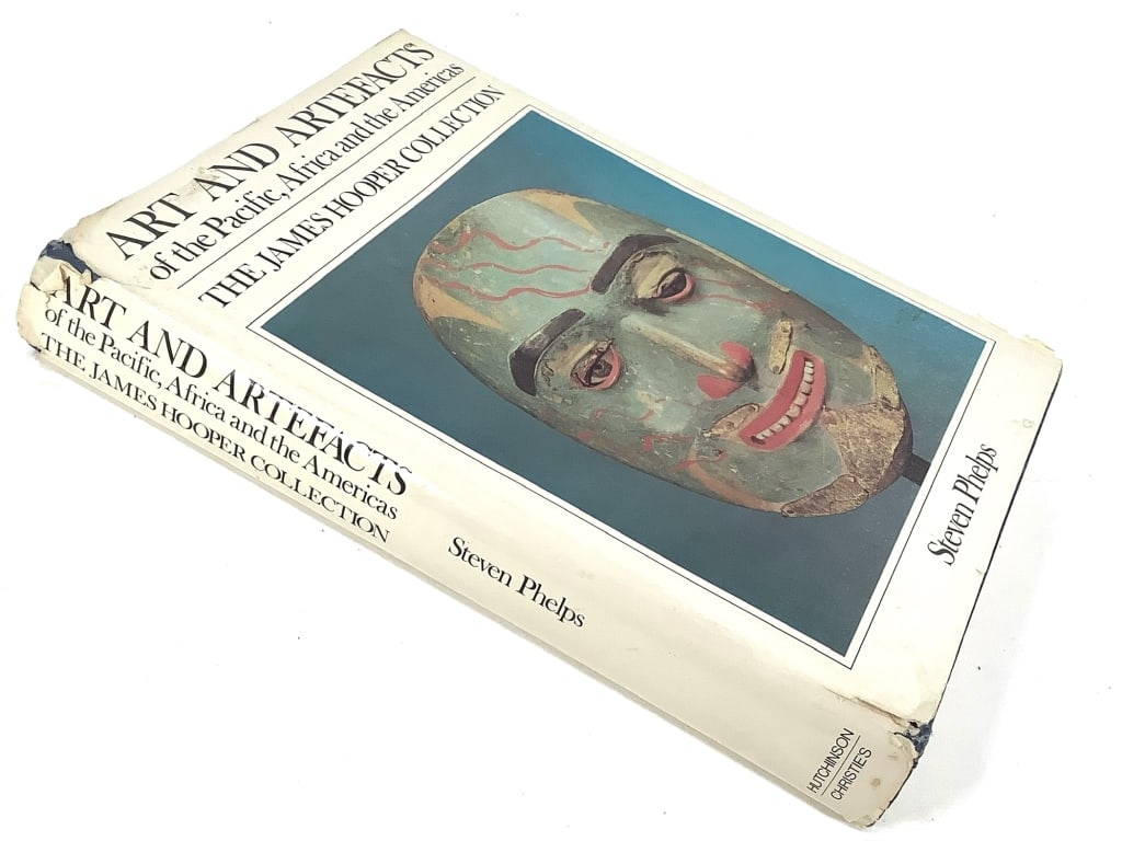 Art And Artifacts Steven Phelps: Art And Artifacts of The Pacific, Africa, and The Americas, The James Hooper Collection. Phelps, Steven. Hutchinson & Co, London, 1976. 487 pp. 12" x 8 1/2". Cloth over boards, paper dust jacket,