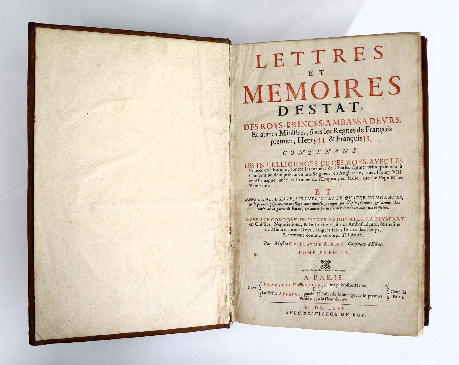 Ribier Lettres et Memoires d'Estat Vol I-II: Ribier, Guillaume. "Lettres et memoires d'estat, des Roys, Princes, Ambassadeurs et autres ministres sous les Regnes de Francois I., Henry II. et Francois II" Volumes I & II. Paris; Francois Clouzier,